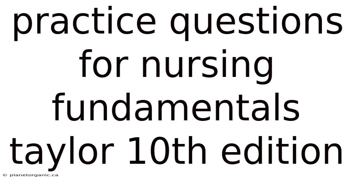 Practice Questions For Nursing Fundamentals Taylor 10th Edition