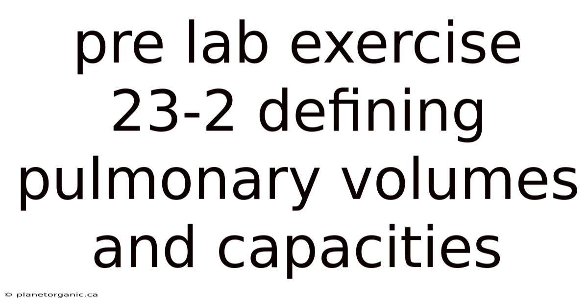 Pre Lab Exercise 23-2 Defining Pulmonary Volumes And Capacities