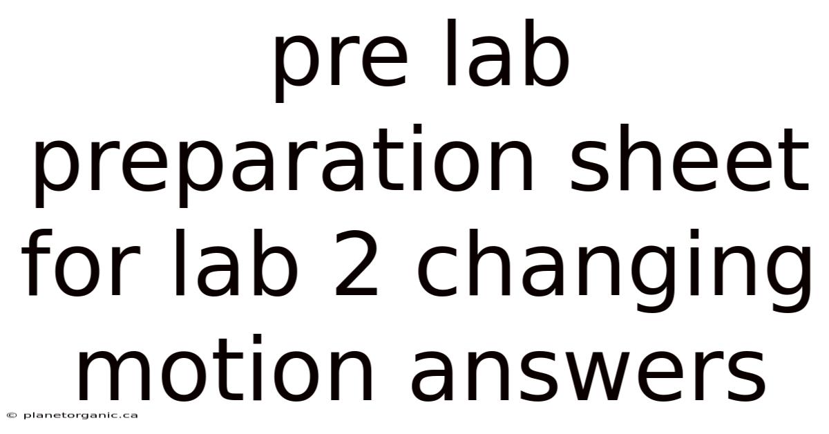 Pre Lab Preparation Sheet For Lab 2 Changing Motion Answers