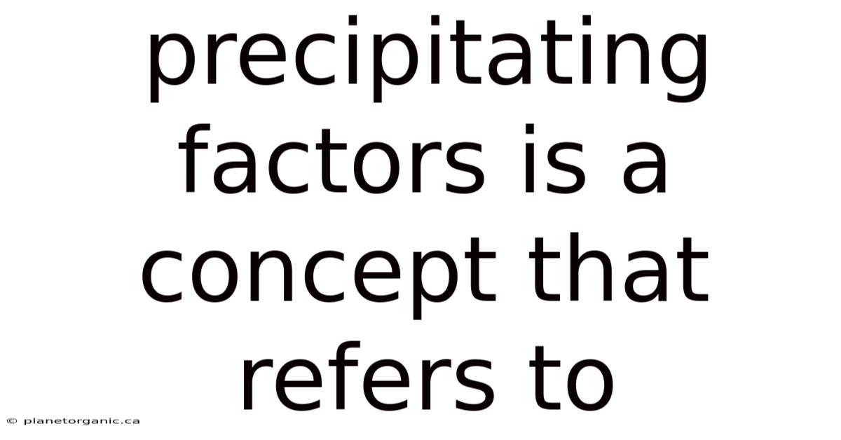 Precipitating Factors Is A Concept That Refers To