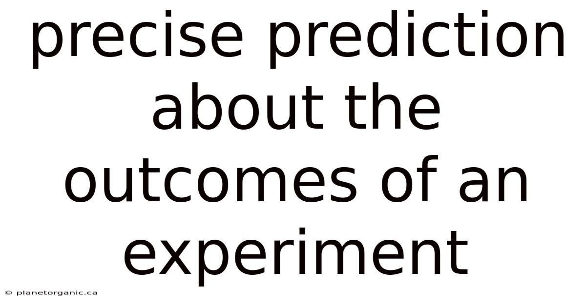 Precise Prediction About The Outcomes Of An Experiment