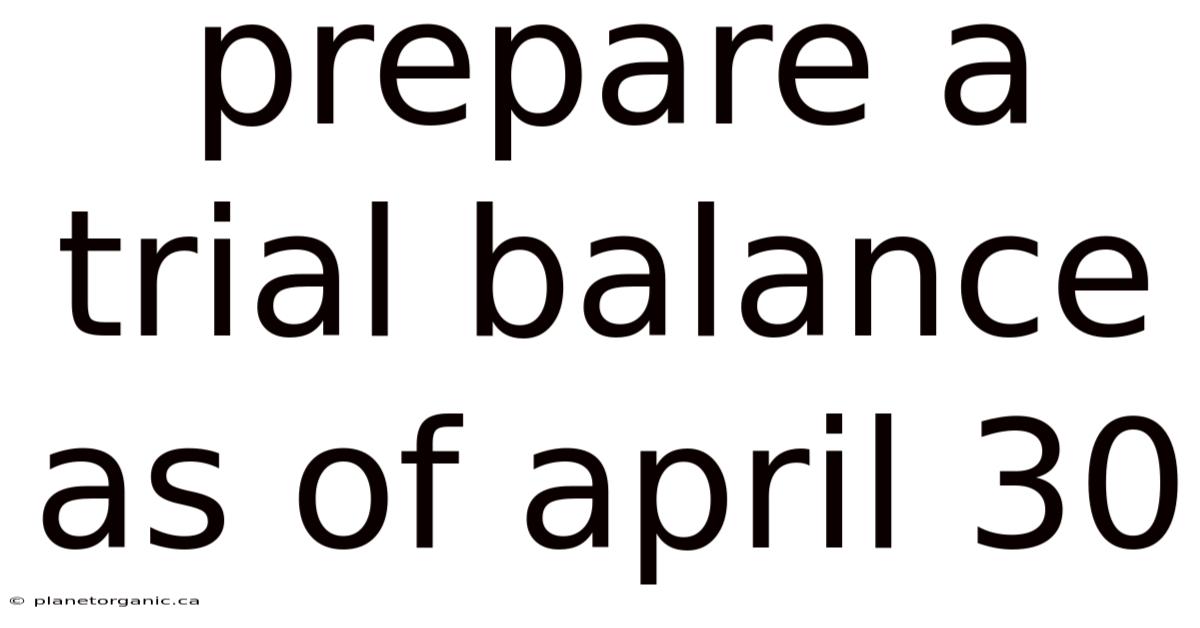 Prepare A Trial Balance As Of April 30