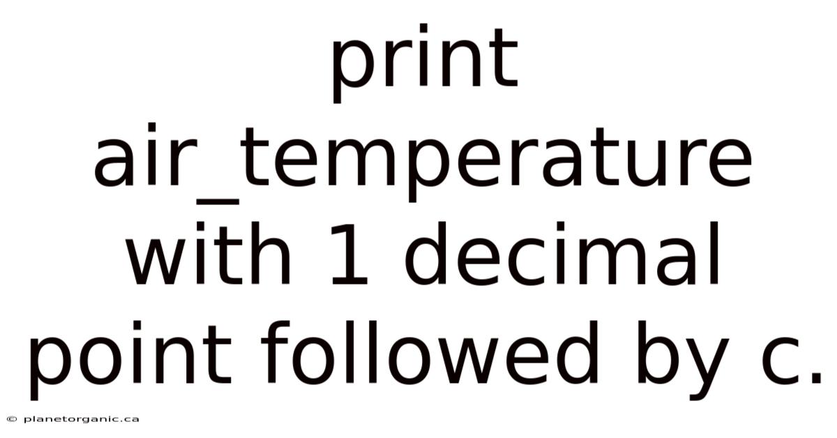 Print Air_temperature With 1 Decimal Point Followed By C.