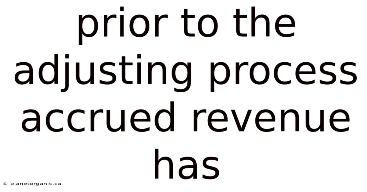 Prior To The Adjusting Process Accrued Revenue Has