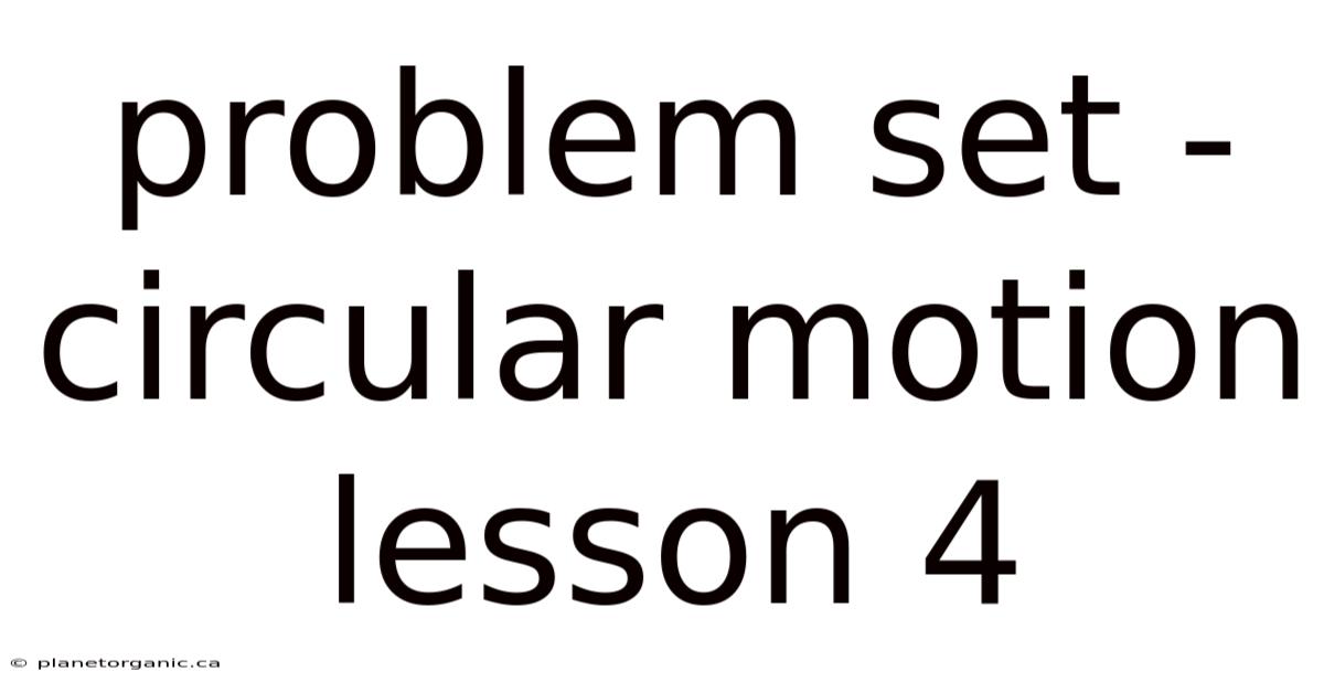 Problem Set - Circular Motion Lesson 4