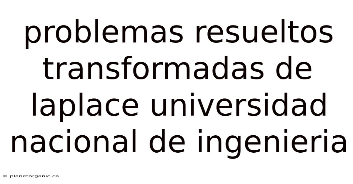 Problemas Resueltos Transformadas De Laplace Universidad Nacional De Ingenieria