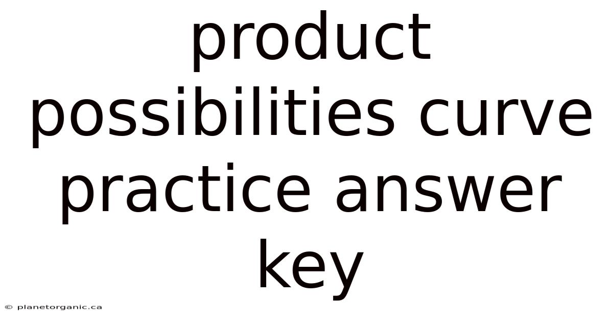 Product Possibilities Curve Practice Answer Key