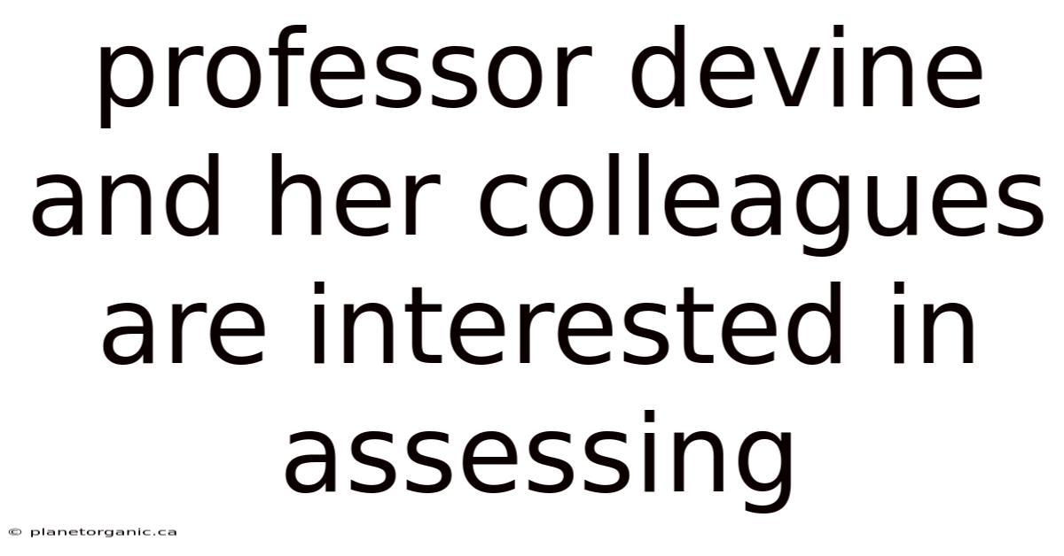 Professor Devine And Her Colleagues Are Interested In Assessing