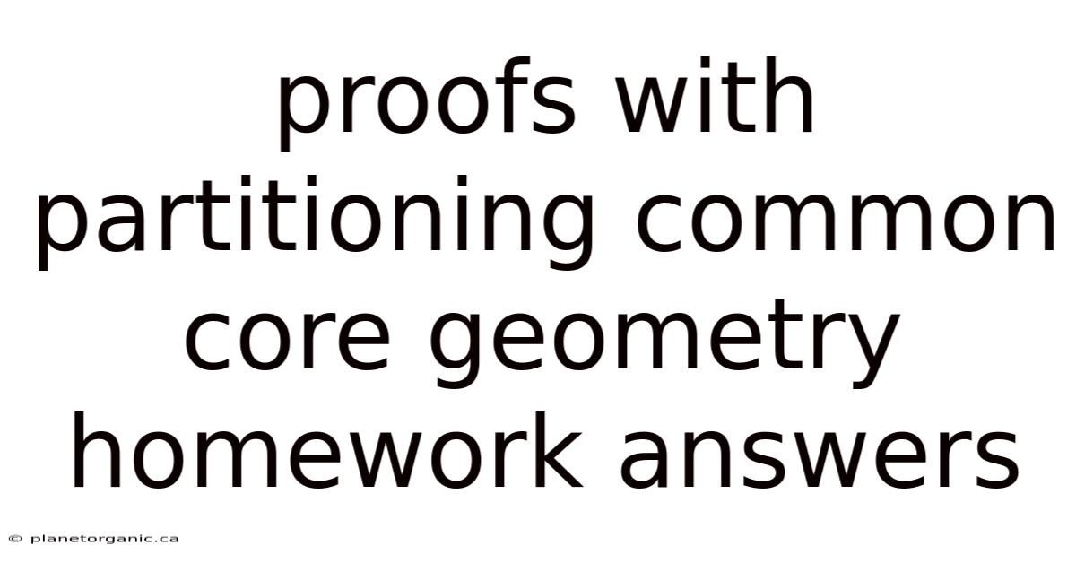 Proofs With Partitioning Common Core Geometry Homework Answers