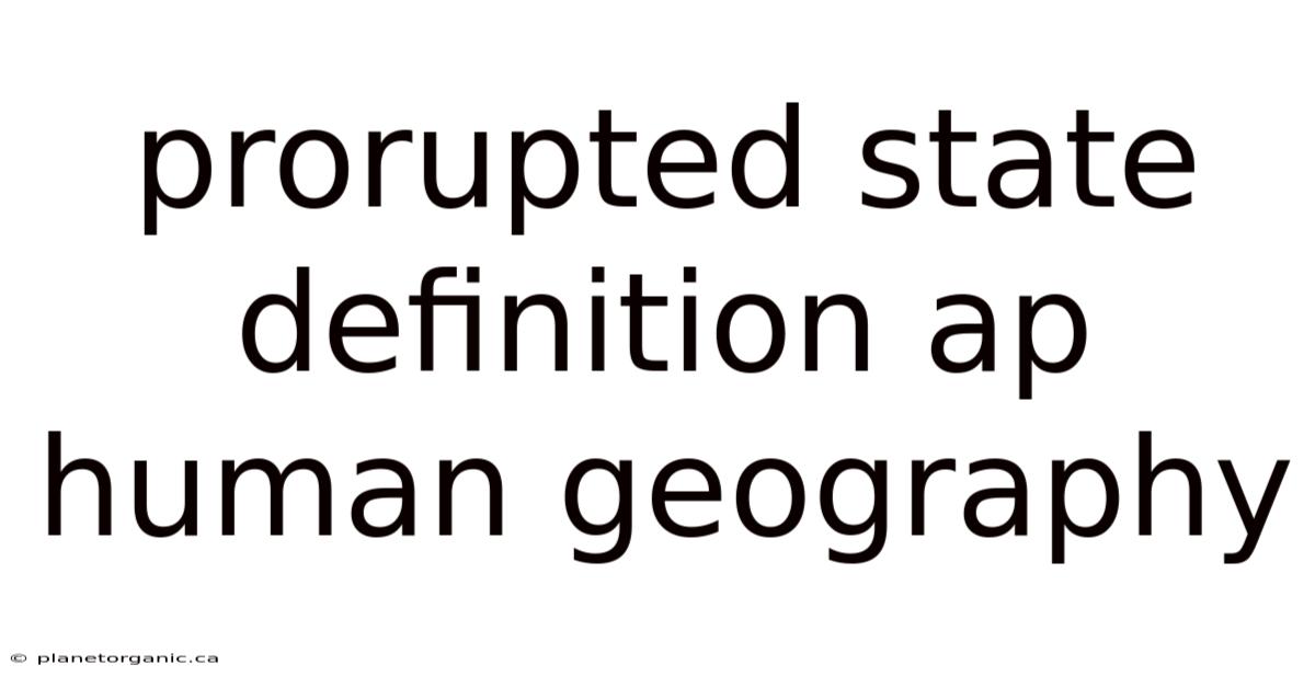 Prorupted State Definition Ap Human Geography