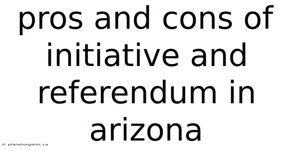 Pros And Cons Of Initiative And Referendum In Arizona