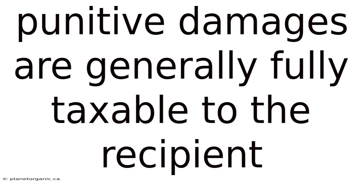 Punitive Damages Are Generally Fully Taxable To The Recipient