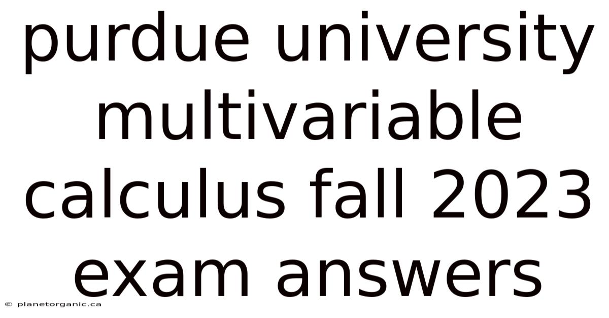 Purdue University Multivariable Calculus Fall 2023 Exam Answers