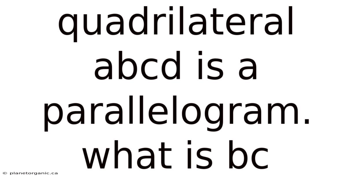 Quadrilateral Abcd Is A Parallelogram. What Is Bc
