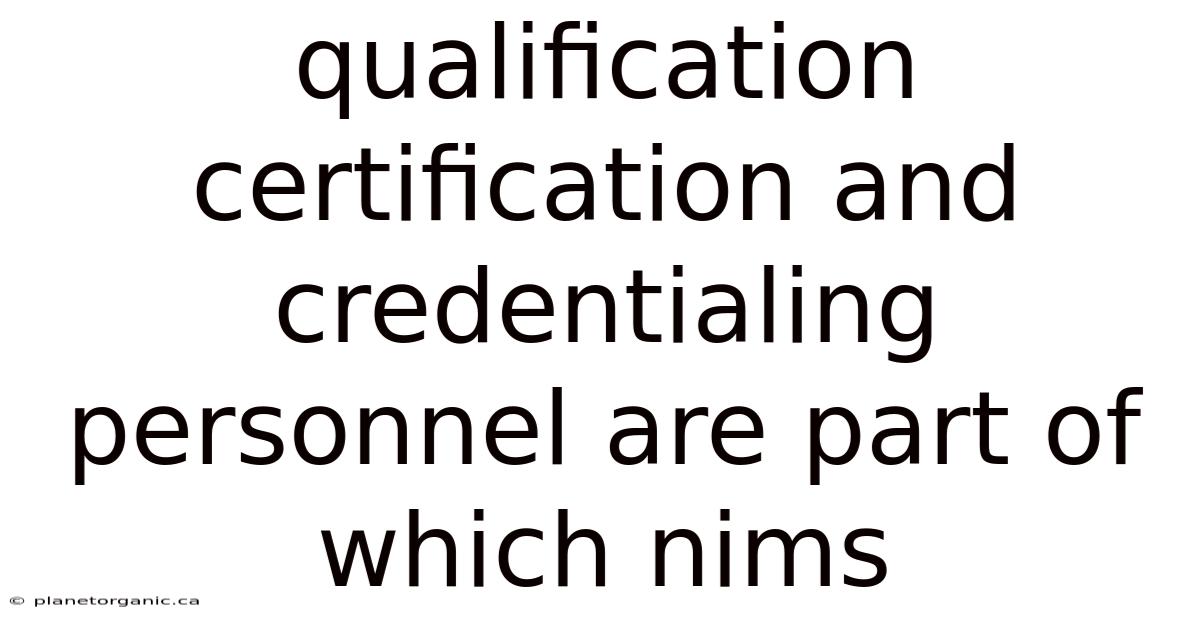 Qualification Certification And Credentialing Personnel Are Part Of Which Nims