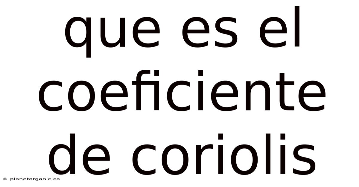 Que Es El Coeficiente De Coriolis