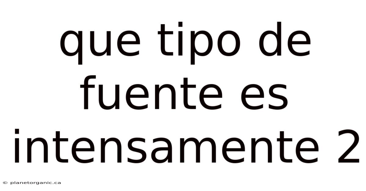 Que Tipo De Fuente Es Intensamente 2
