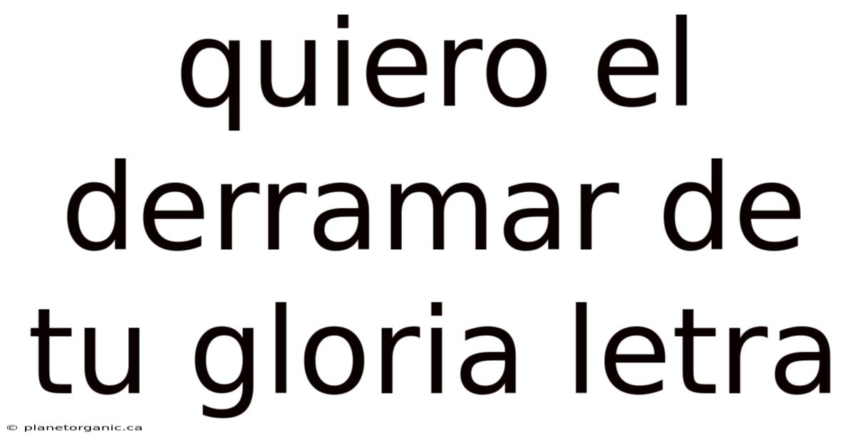 Quiero El Derramar De Tu Gloria Letra