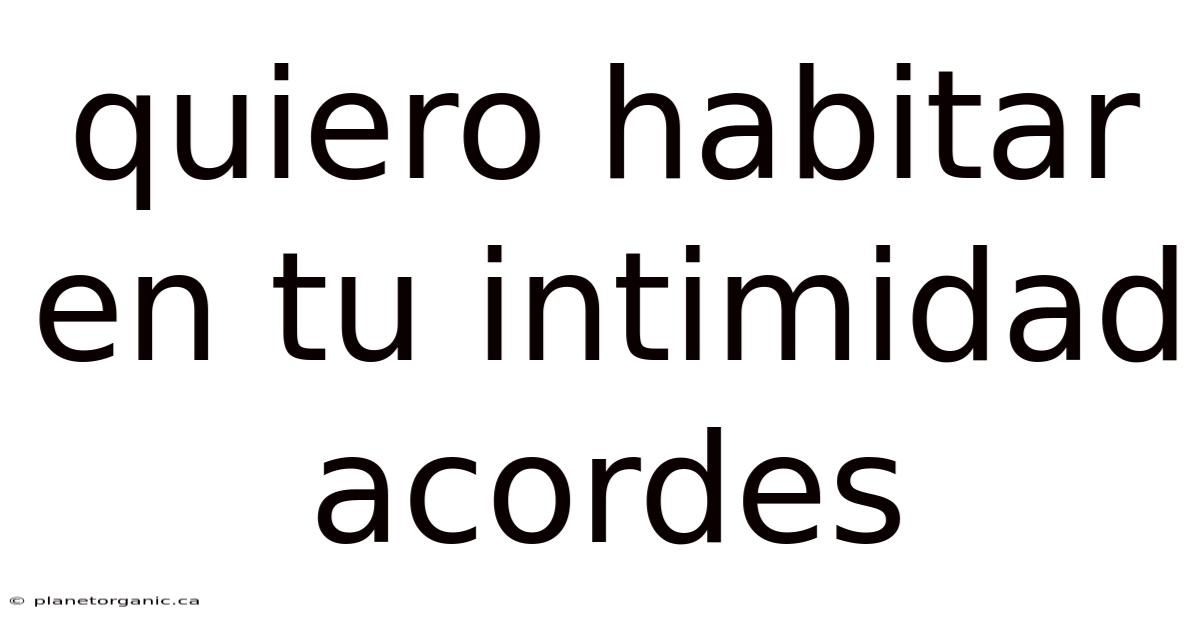 Quiero Habitar En Tu Intimidad Acordes