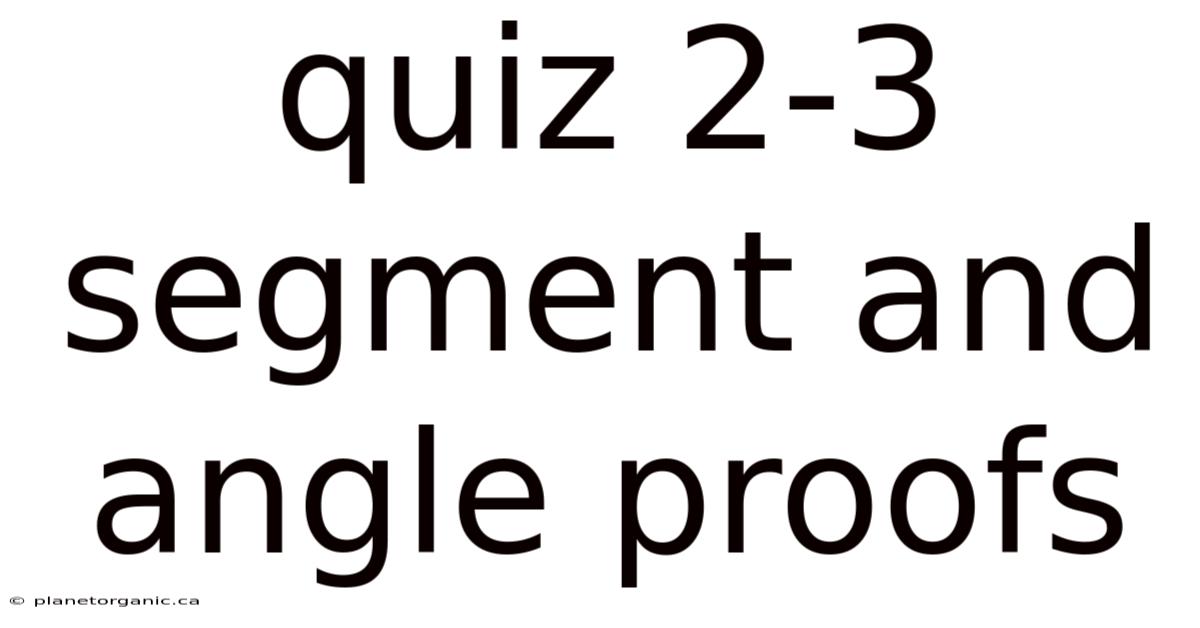 Quiz 2-3 Segment And Angle Proofs