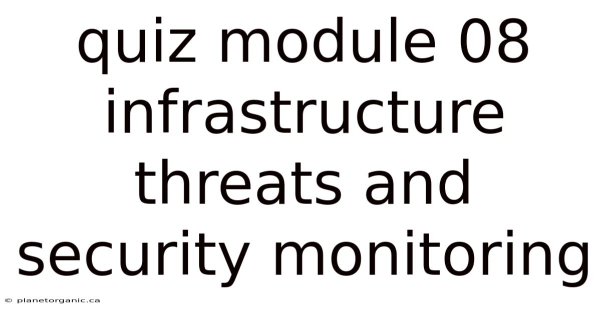Quiz Module 08 Infrastructure Threats And Security Monitoring