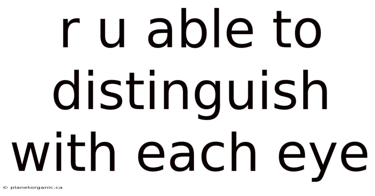 R U Able To Distinguish With Each Eye