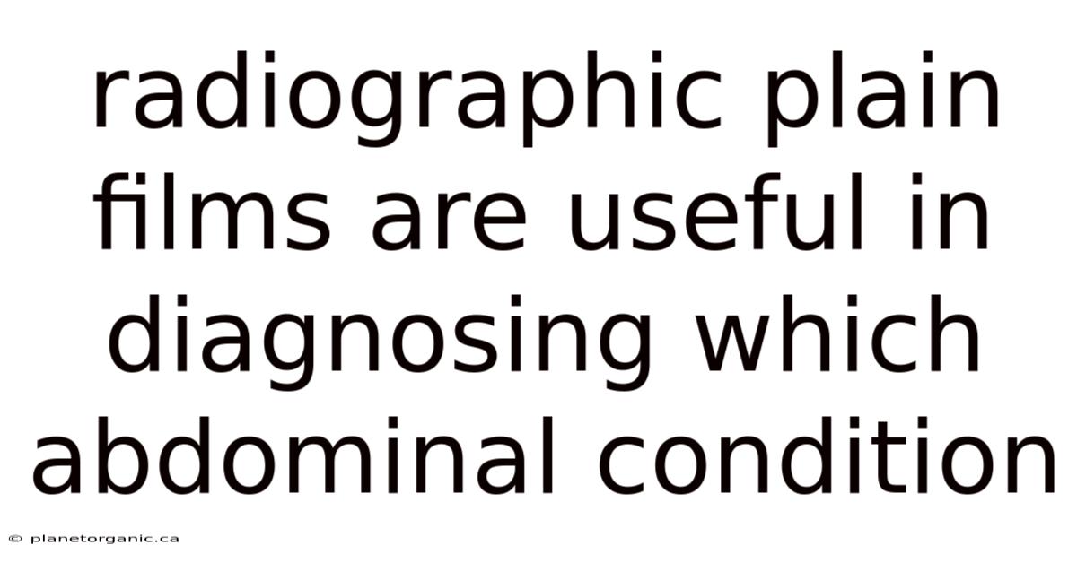 Radiographic Plain Films Are Useful In Diagnosing Which Abdominal Condition