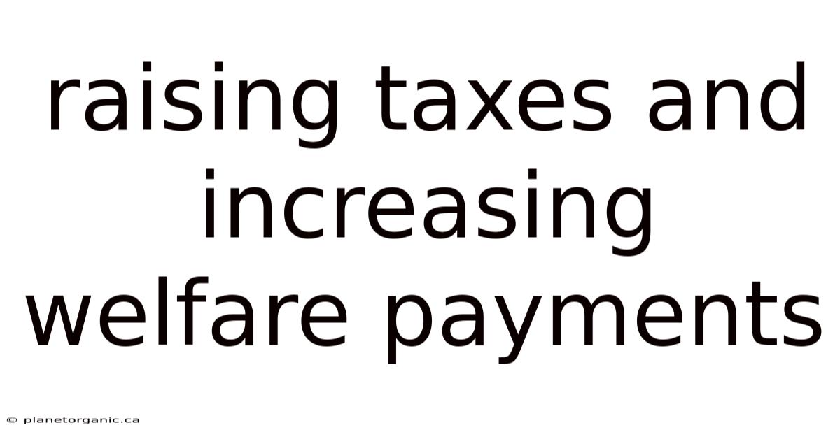Raising Taxes And Increasing Welfare Payments