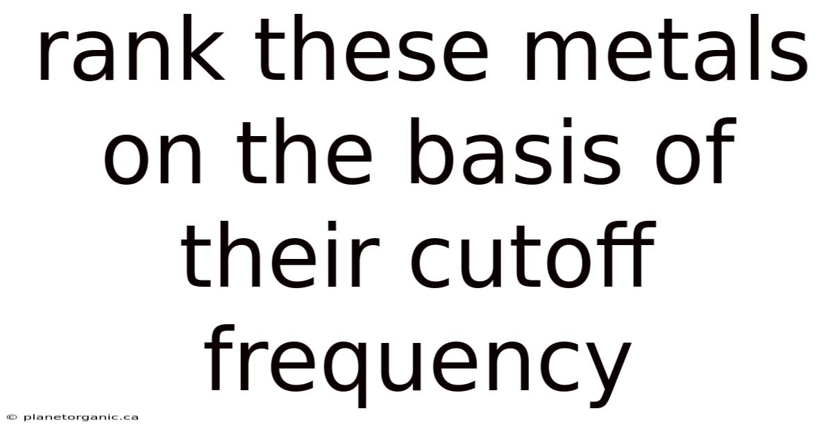 Rank These Metals On The Basis Of Their Cutoff Frequency