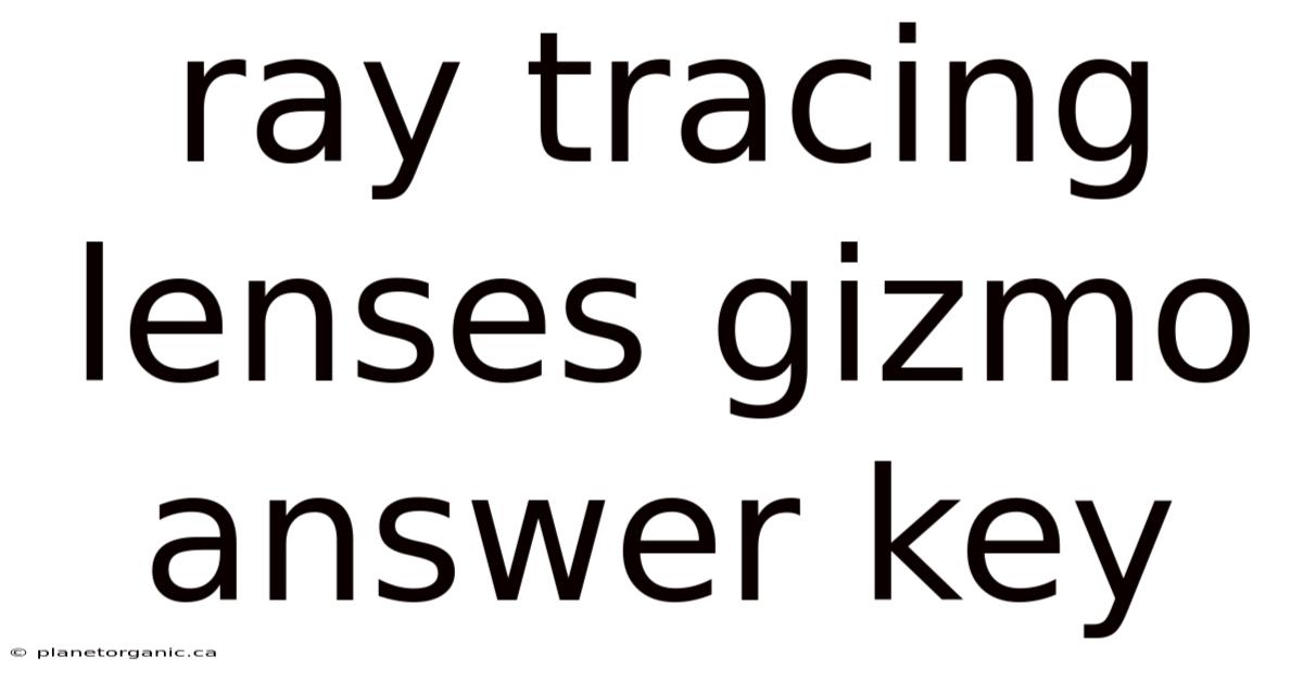 Ray Tracing Lenses Gizmo Answer Key