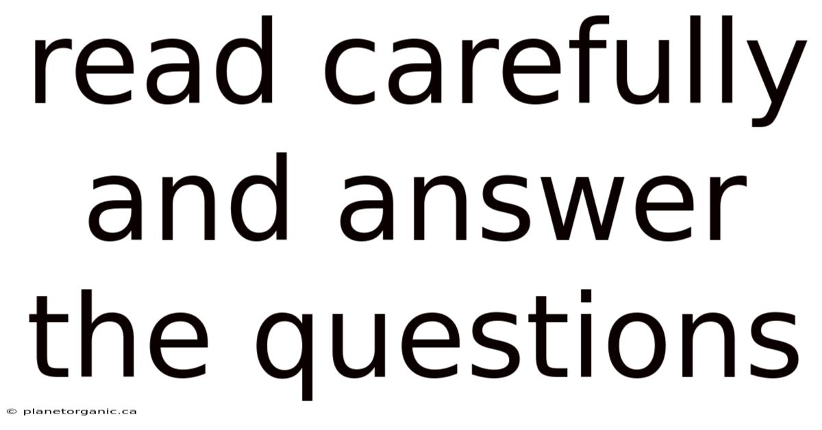 Read Carefully And Answer The Questions