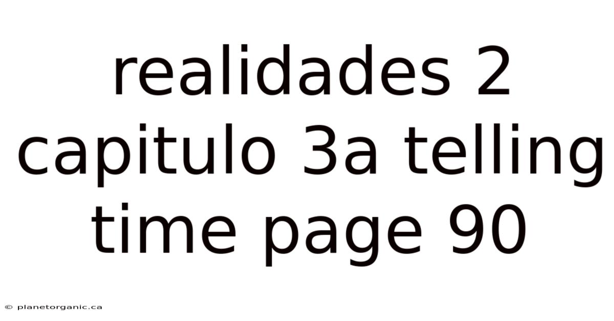 Realidades 2 Capitulo 3a Telling Time Page 90