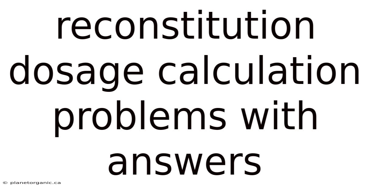Reconstitution Dosage Calculation Problems With Answers