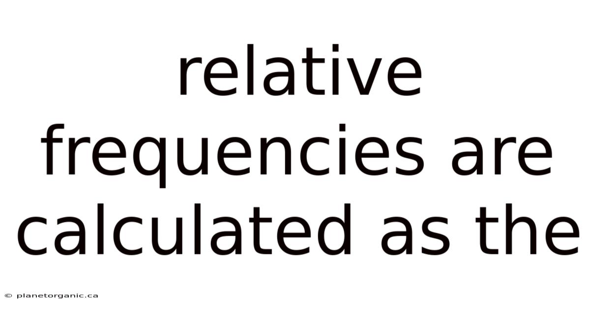 Relative Frequencies Are Calculated As The
