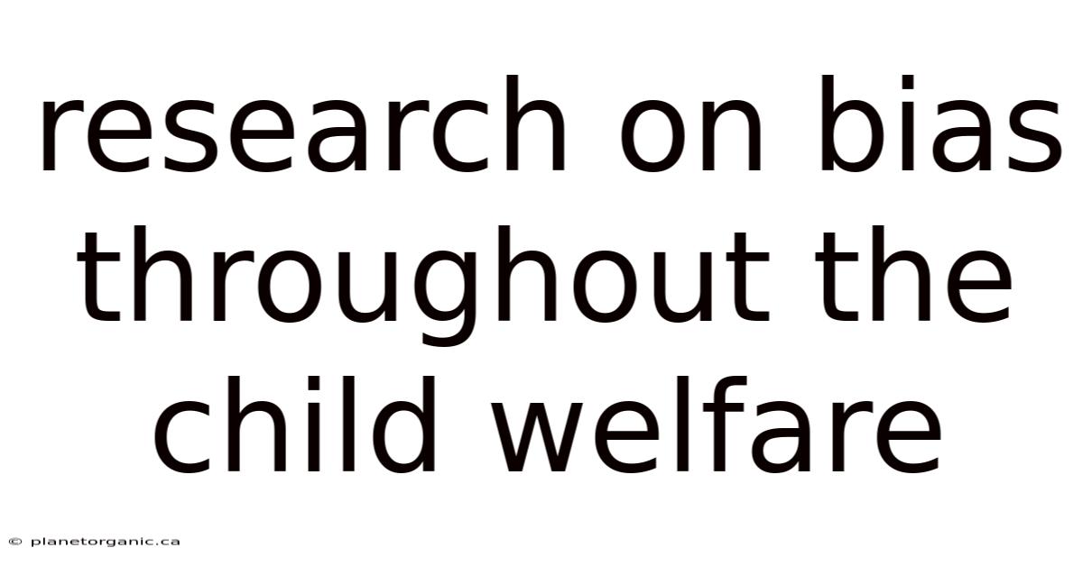 Research On Bias Throughout The Child Welfare