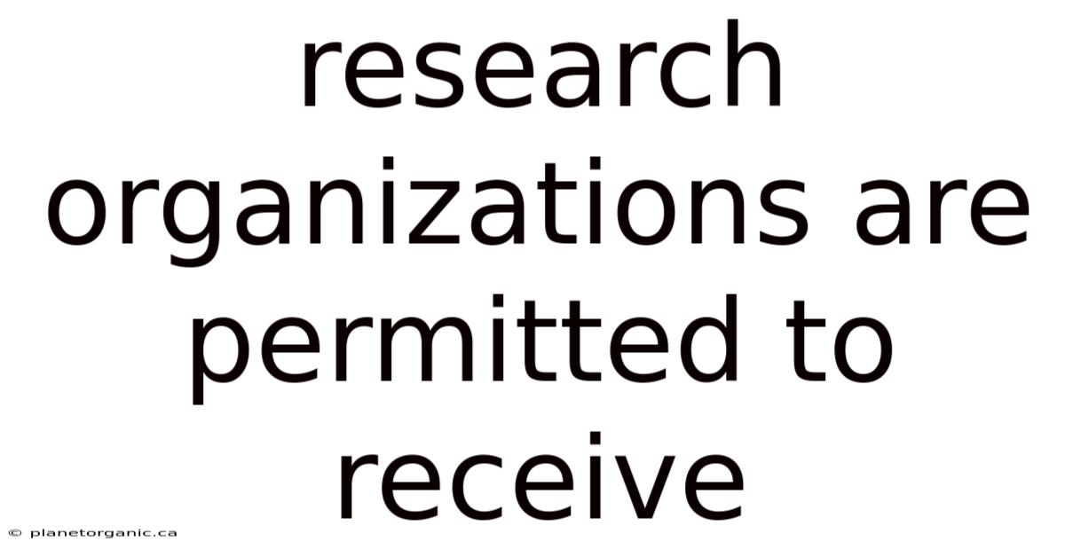 Research Organizations Are Permitted To Receive