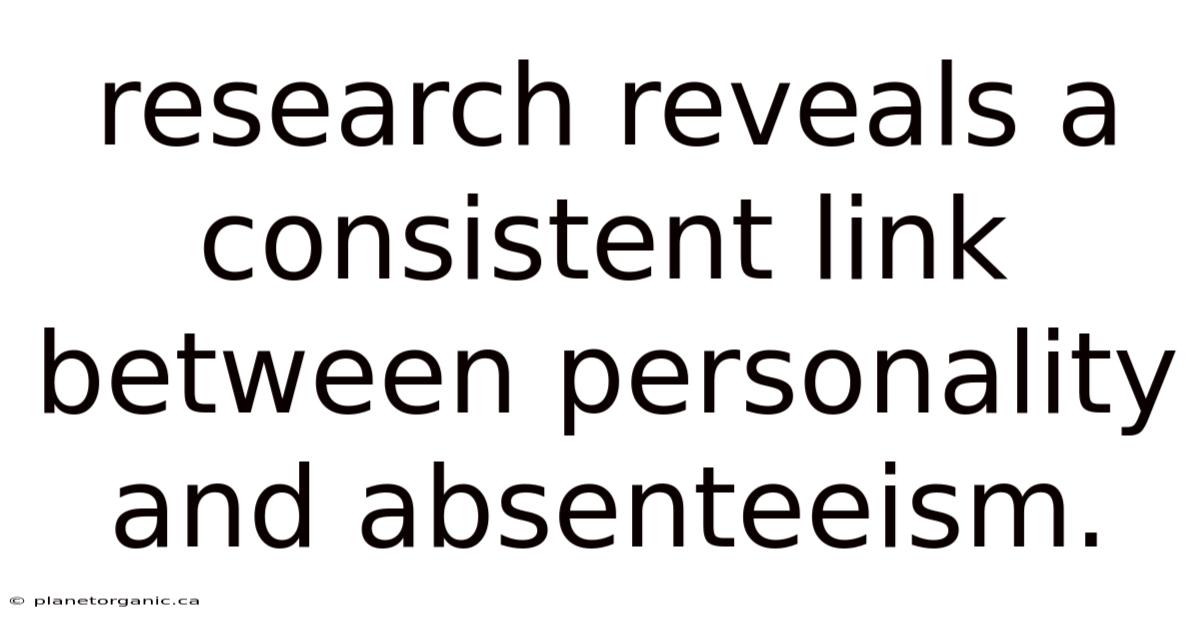 Research Reveals A Consistent Link Between Personality And Absenteeism.