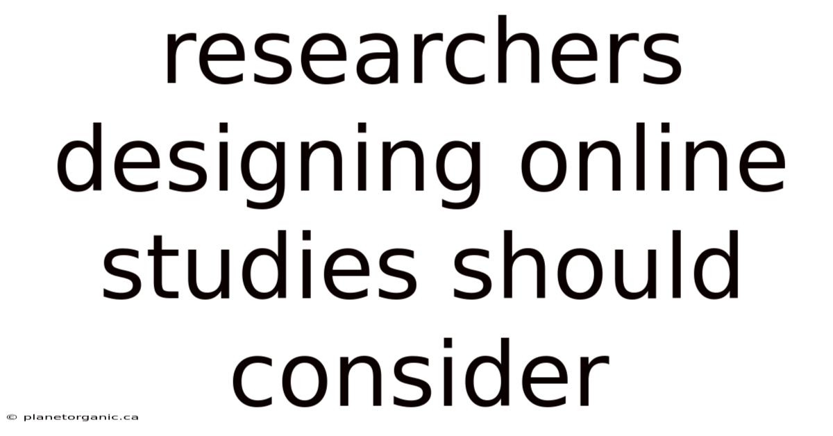 Researchers Designing Online Studies Should Consider
