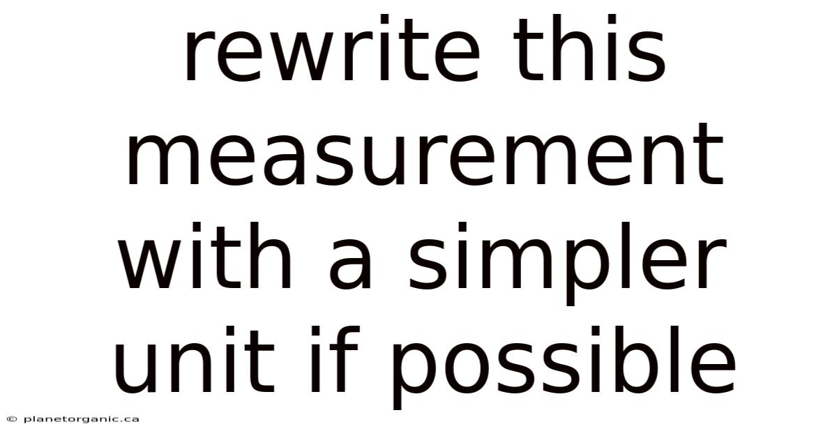 Rewrite This Measurement With A Simpler Unit If Possible