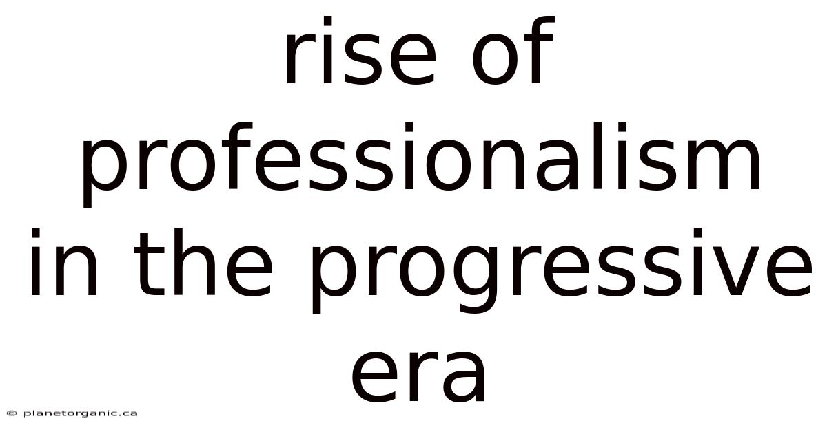 Rise Of Professionalism In The Progressive Era