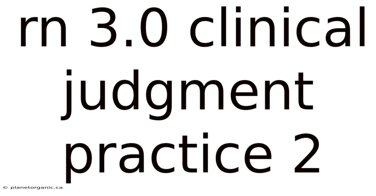 Rn 3.0 Clinical Judgment Practice 2