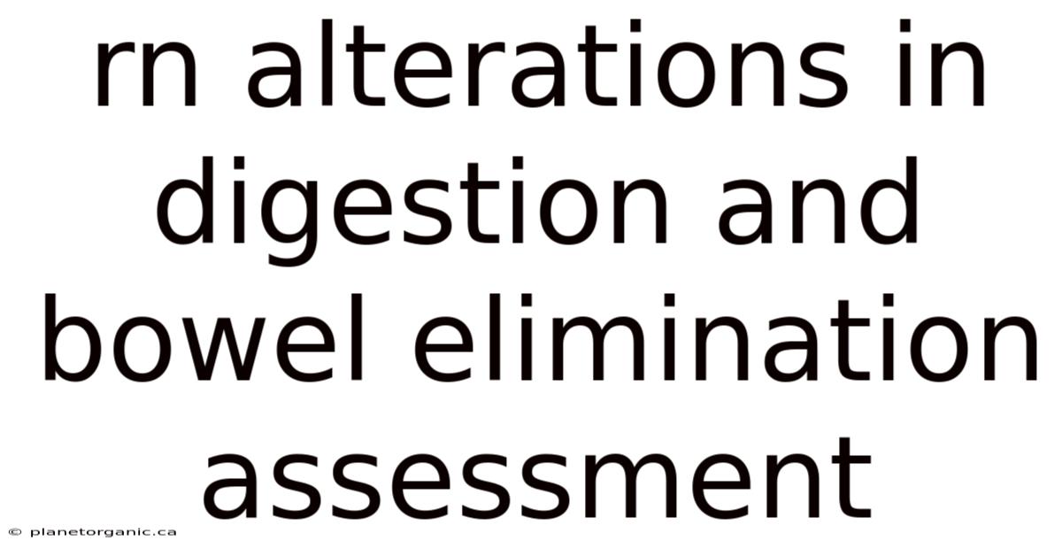 Rn Alterations In Digestion And Bowel Elimination Assessment