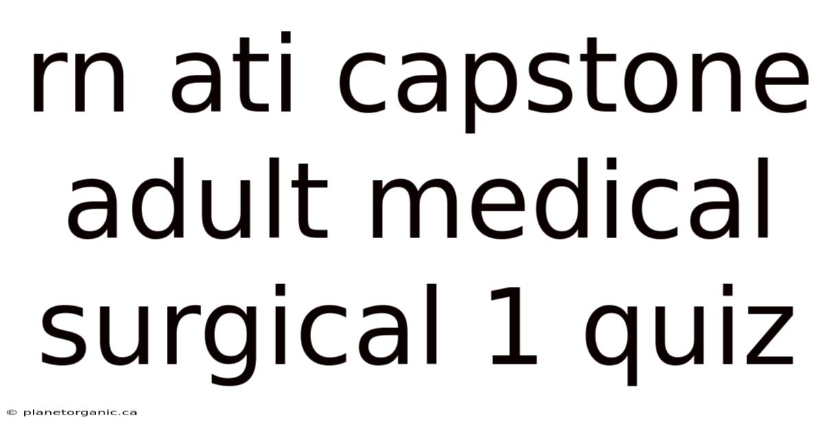 Rn Ati Capstone Adult Medical Surgical 1 Quiz
