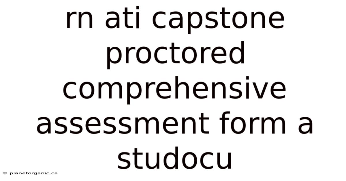 Rn Ati Capstone Proctored Comprehensive Assessment Form A Studocu