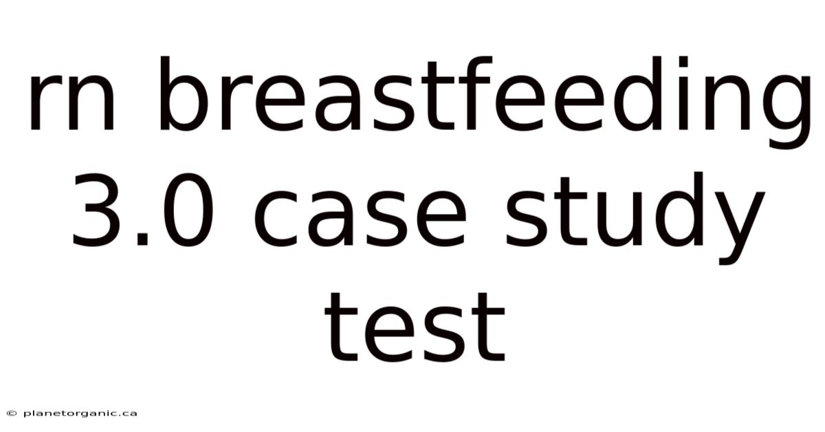 Rn Breastfeeding 3.0 Case Study Test