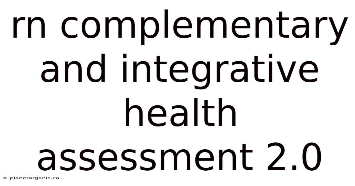 Rn Complementary And Integrative Health Assessment 2.0