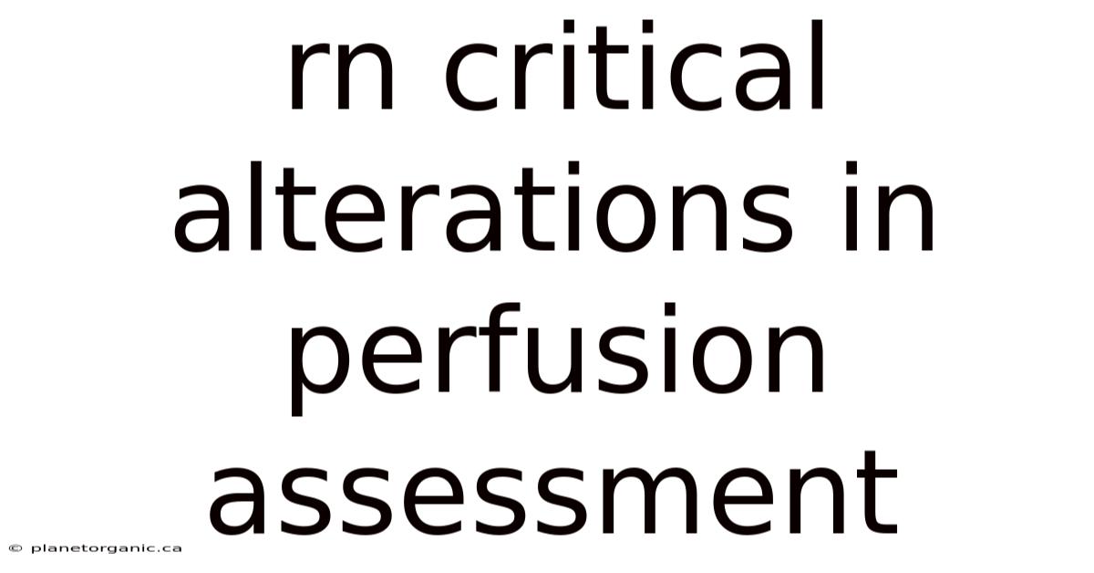 Rn Critical Alterations In Perfusion Assessment