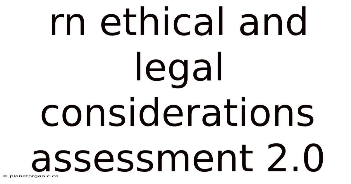 Rn Ethical And Legal Considerations Assessment 2.0