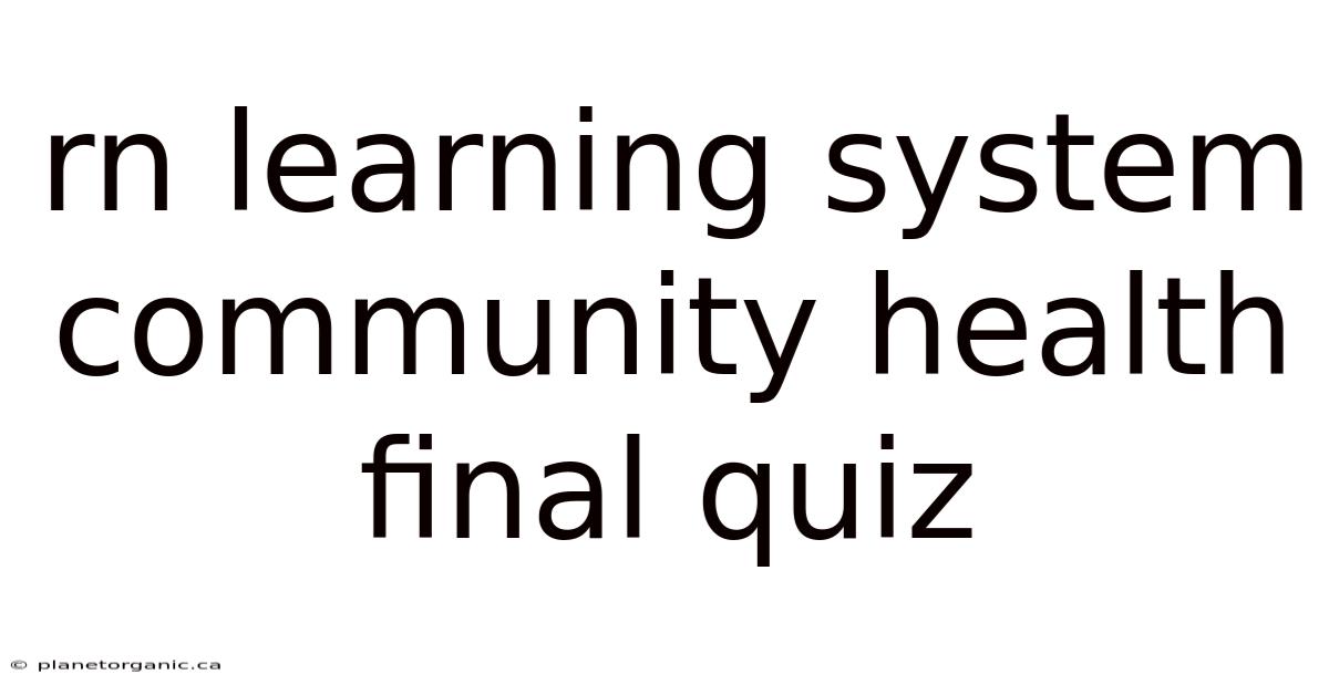 Rn Learning System Community Health Final Quiz