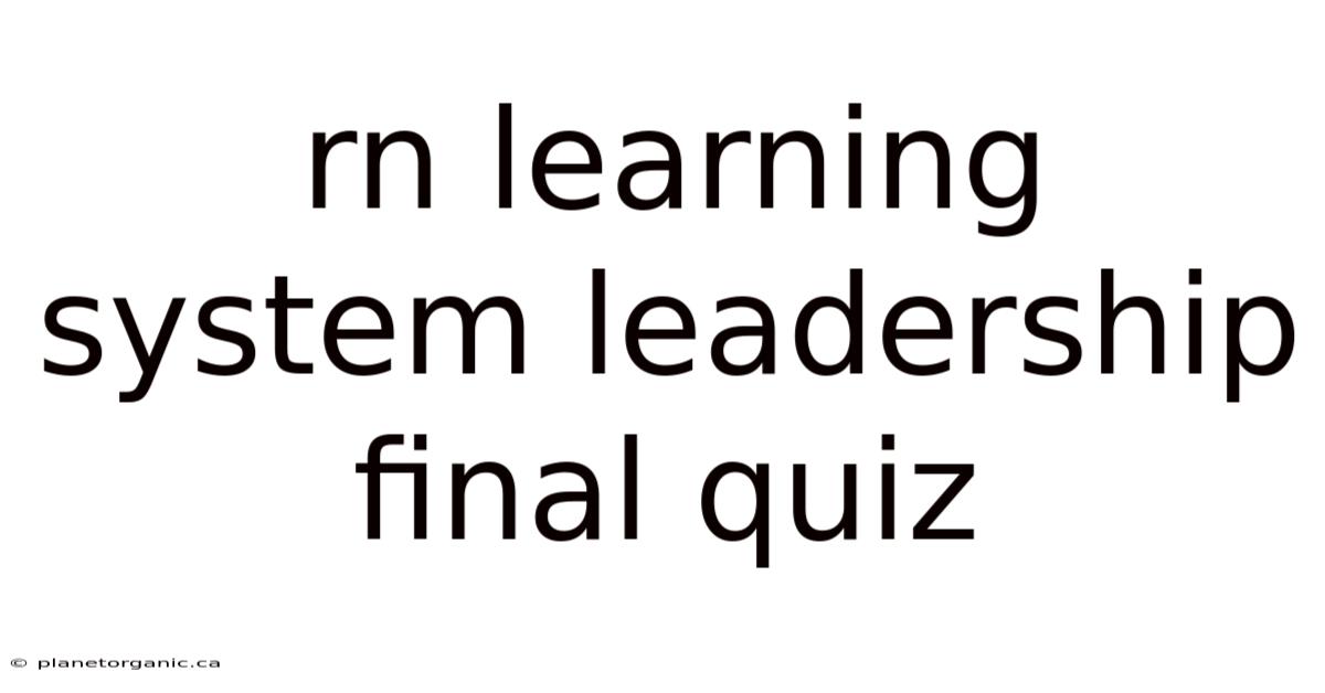 Rn Learning System Leadership Final Quiz